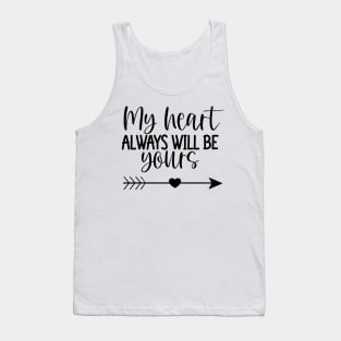 My Heart Will Always Be Yours. Cute Quote For The Lovers Out There. Tank Top